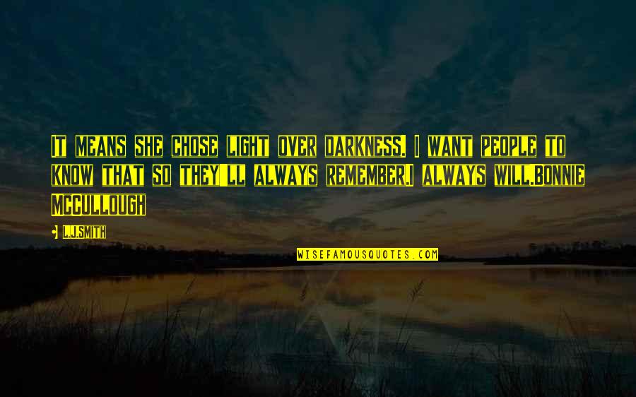 Chose People Quotes By L.J.Smith: It means she chose light over darkness. I Chose People Quotes By L.J.Smith: It means she chose light over darkness. I