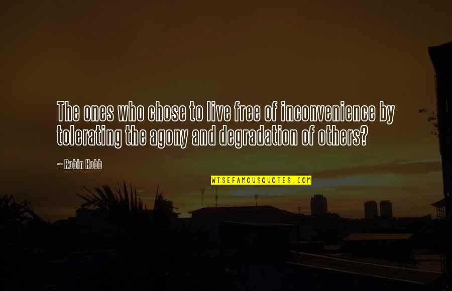 Chose Quotes By Robin Hobb: The ones who chose to live free of Chose Quotes By Robin Hobb: The ones who chose to live free of