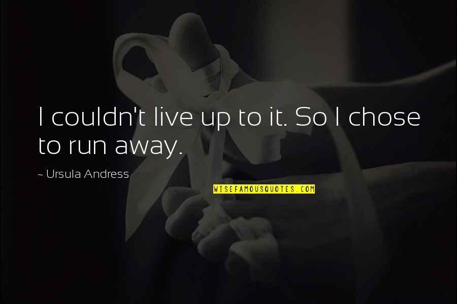 Chose Quotes By Ursula Andress: I couldn't live up to it. So I Chose Quotes By Ursula Andress: I couldn't live up to it. So I