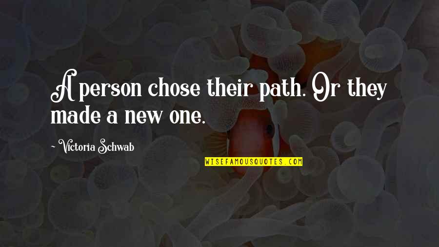 Chose Your Own Path Quotes By Victoria Schwab: A person chose their path. Or they made