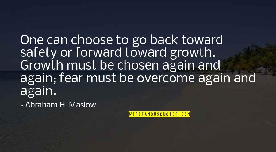 Chosen Best Quotes By Abraham H. Maslow: One can choose to go back toward safety Chosen Best Quotes By Abraham H. Maslow: One can choose to go back toward safety