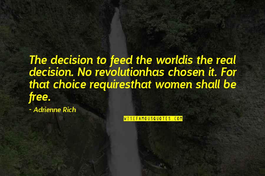 Chosen Best Quotes By Adrienne Rich: The decision to feed the worldis the real