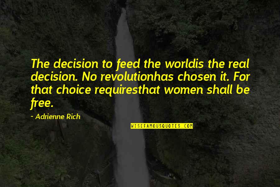 Chosen Best Quotes By Adrienne Rich: The decision to feed the worldis the real Chosen Best Quotes By Adrienne Rich: The decision to feed the worldis the real