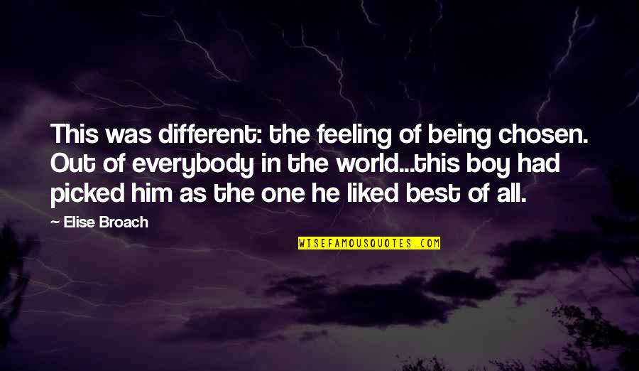 Chosen Best Quotes By Elise Broach: This was different: the feeling of being chosen. Chosen Best Quotes By Elise Broach: This was different: the feeling of being chosen.