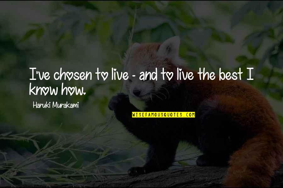 Chosen Best Quotes By Haruki Murakami: I've chosen to live - and to live