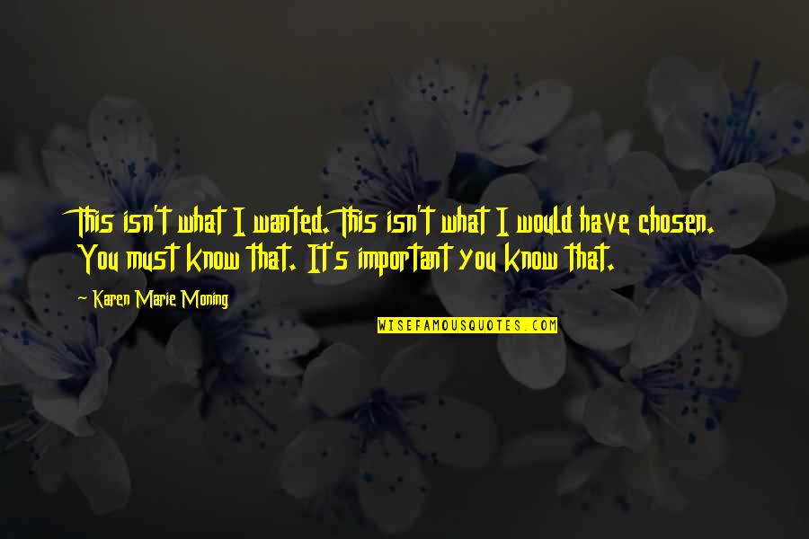 Chosen Best Quotes By Karen Marie Moning: This isn't what I wanted. This isn't what
