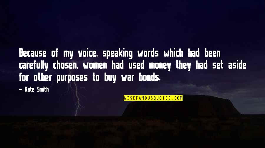 Chosen Best Quotes By Kate Smith: Because of my voice, speaking words which had Chosen Best Quotes By Kate Smith: Because of my voice, speaking words which had