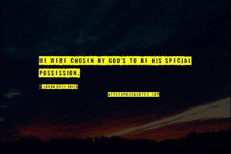 Chosen Best Quotes By Lailah Gifty Akita: We were chosen by God's to be His
