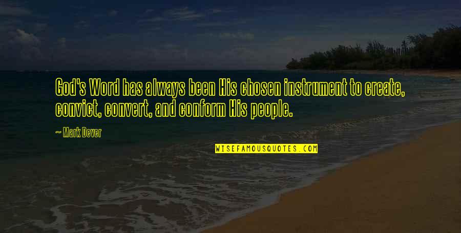 Chosen Best Quotes By Mark Dever: God's Word has always been His chosen instrument Chosen Best Quotes By Mark Dever: God's Word has always been His chosen instrument