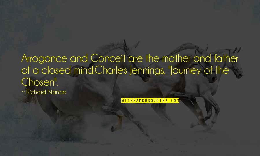 Chosen Best Quotes By Richard Nance: Arrogance and Conceit are the mother and father