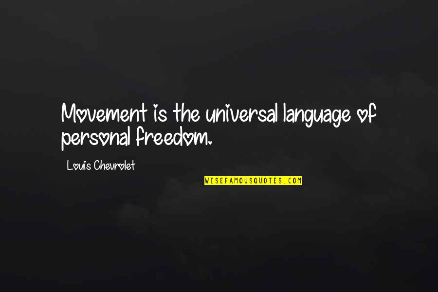 Chosen Families Quotes By Louis Chevrolet: Movement is the universal language of personal freedom.