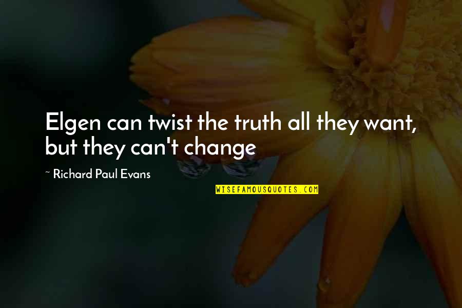 Chosen Friends Quotes By Richard Paul Evans: Elgen can twist the truth all they want,