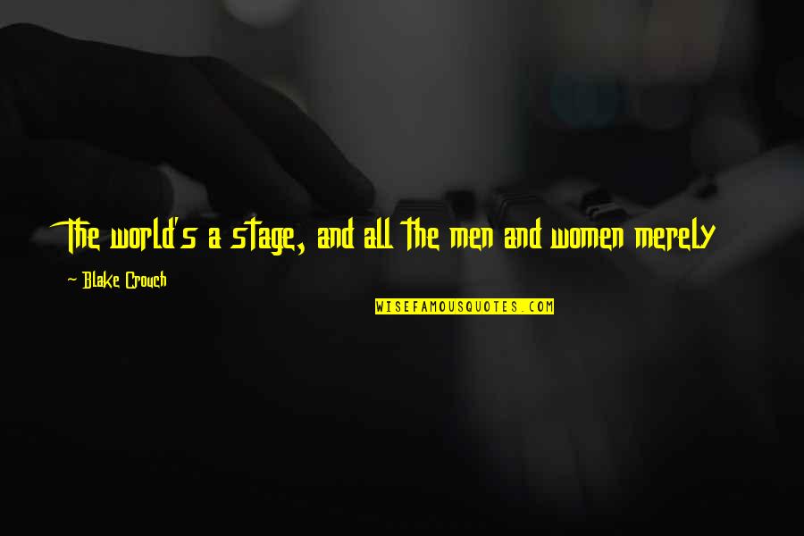 Chosen Generation Quotes By Blake Crouch: The world's a stage, and all the men