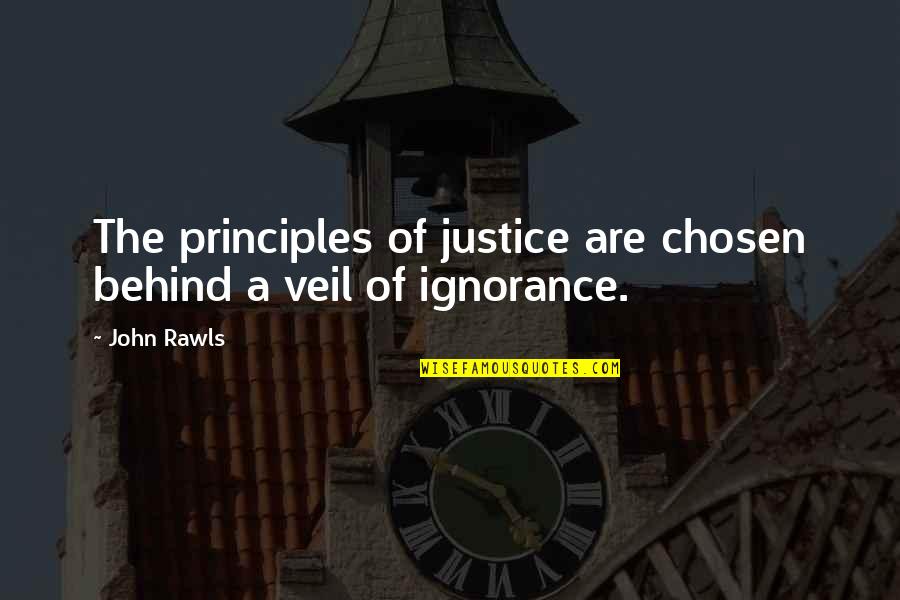 Chosen Ignorance Quotes By John Rawls: The principles of justice are chosen behind a