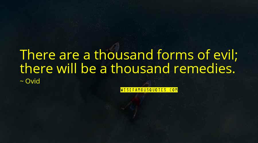 Chosen Ignorance Quotes By Ovid: There are a thousand forms of evil; there