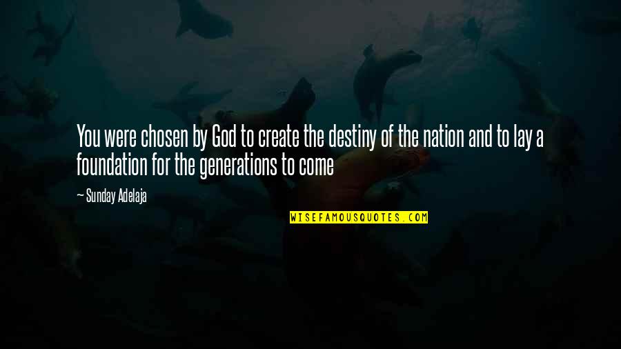 Chosen Nation Quotes By Sunday Adelaja: You were chosen by God to create the Chosen Nation Quotes By Sunday Adelaja: You were chosen by God to create the