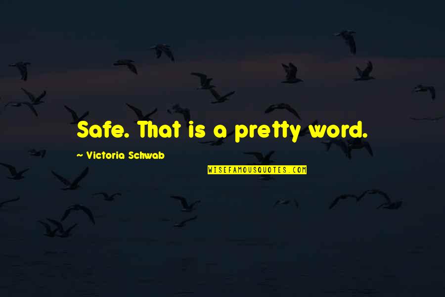 Chosen Nation Quotes By Victoria Schwab: Safe. That is a pretty word.