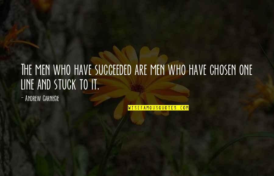 Chosen One Quotes By Andrew Carnegie: The men who have succeeded are men who