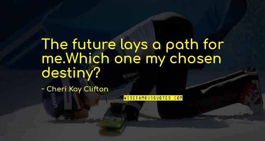 Chosen One Quotes By Cheri Kay Clifton: The future lays a path for me.Which one