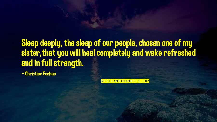 Chosen One Quotes By Christine Feehan: Sleep deeply, the sleep of our people, chosen Chosen One Quotes By Christine Feehan: Sleep deeply, the sleep of our people, chosen