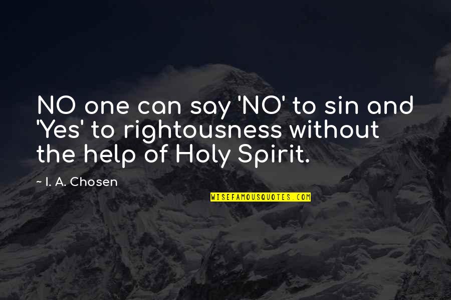 Chosen One Quotes By I. A. Chosen: NO one can say 'NO' to sin and