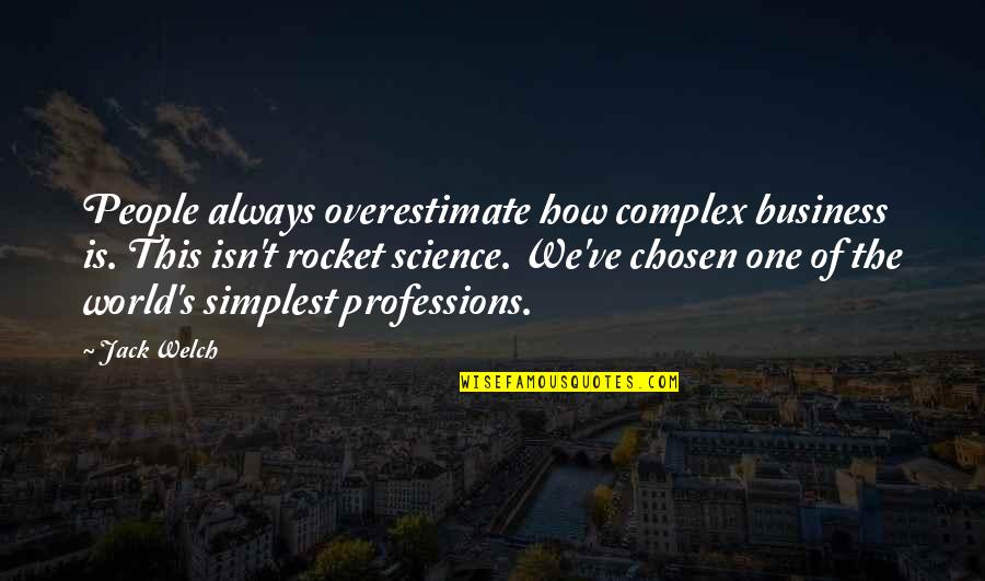 Chosen One Quotes By Jack Welch: People always overestimate how complex business is. This Chosen One Quotes By Jack Welch: People always overestimate how complex business is. This