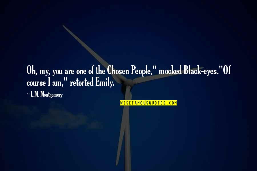 Chosen One Quotes By L.M. Montgomery: Oh, my, you are one of the Chosen Chosen One Quotes By L.M. Montgomery: Oh, my, you are one of the Chosen