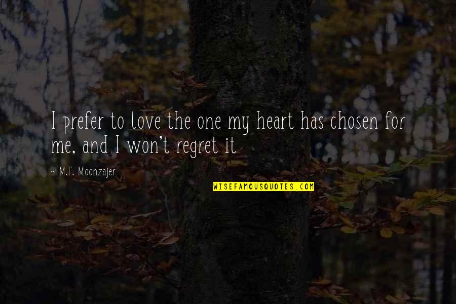 Chosen One Quotes By M.F. Moonzajer: I prefer to love the one my heart