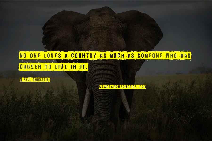 Chosen One Quotes By Paul Gambaccini: No one loves a country as much as Chosen One Quotes By Paul Gambaccini: No one loves a country as much as