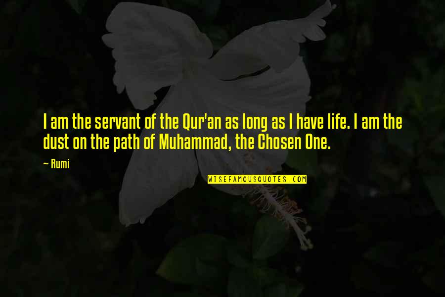 Chosen One Quotes By Rumi: I am the servant of the Qur'an as