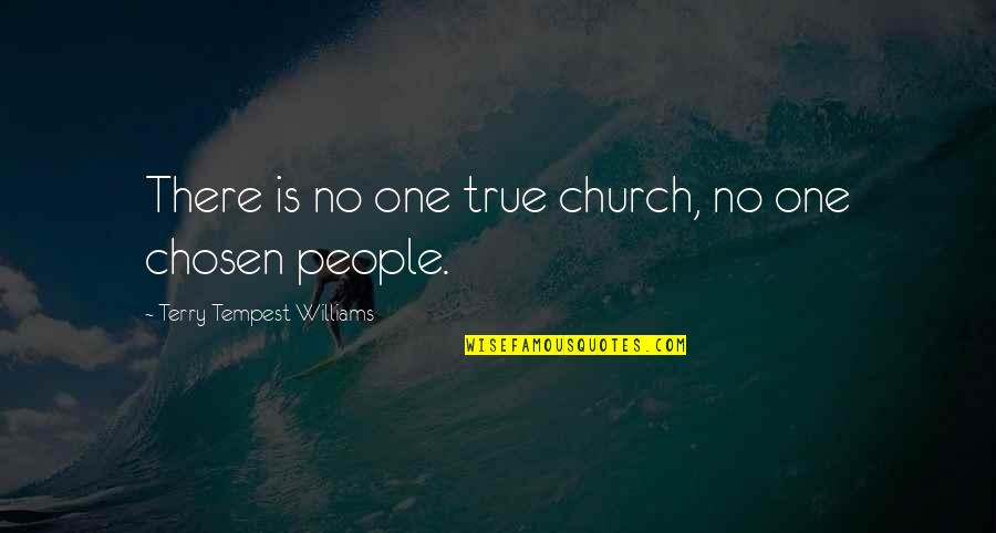 Chosen One Quotes By Terry Tempest Williams: There is no one true church, no one