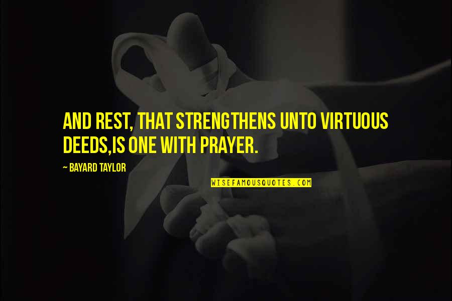 Chosen Sisters Quotes By Bayard Taylor: And rest, that strengthens unto virtuous deeds,Is one