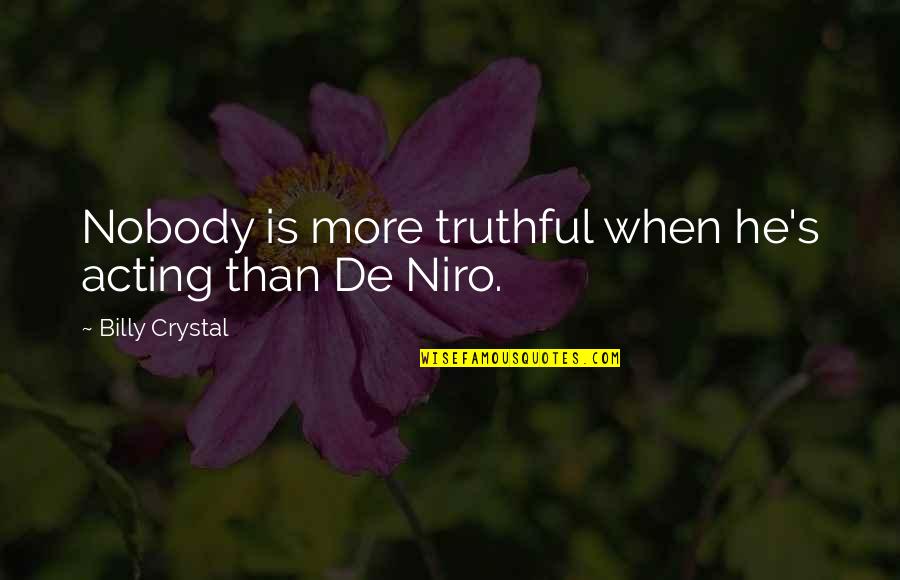Chosson Shas Quotes By Billy Crystal: Nobody is more truthful when he's acting than Chosson Shas Quotes By Billy Crystal: Nobody is more truthful when he's acting than