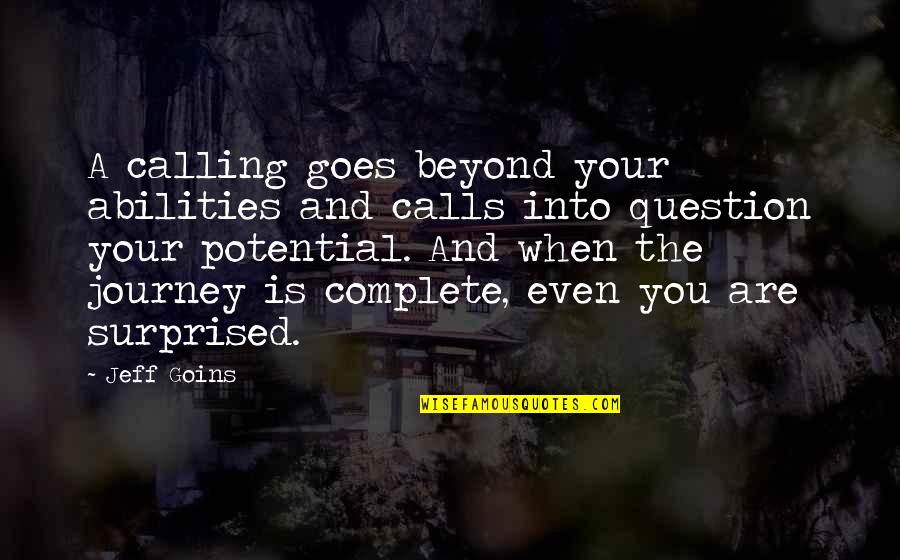 Chosson Shas Quotes By Jeff Goins: A calling goes beyond your abilities and calls Chosson Shas Quotes By Jeff Goins: A calling goes beyond your abilities and calls