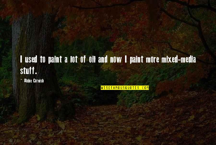 Chota Quotes By Abbie Cornish: I used to paint a lot of oil