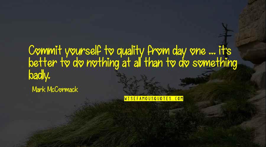 Chote Sahibzade Quotes By Mark McCormack: Commit yourself to quality from day one ... Chote Sahibzade Quotes By Mark McCormack: Commit yourself to quality from day one ...