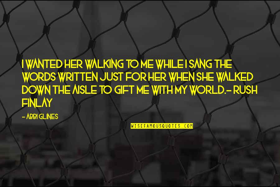 Chotecka Dorota Quotes By Abbi Glines: I wanted her walking to me while I Chotecka Dorota Quotes By Abbi Glines: I wanted her walking to me while I