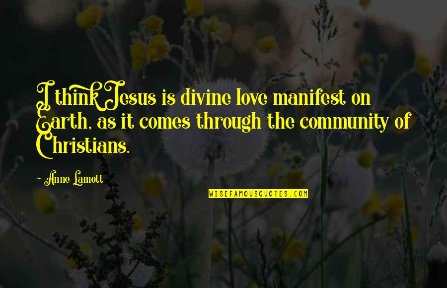 Chotecka Dorota Quotes By Anne Lamott: I think Jesus is divine love manifest on Chotecka Dorota Quotes By Anne Lamott: I think Jesus is divine love manifest on