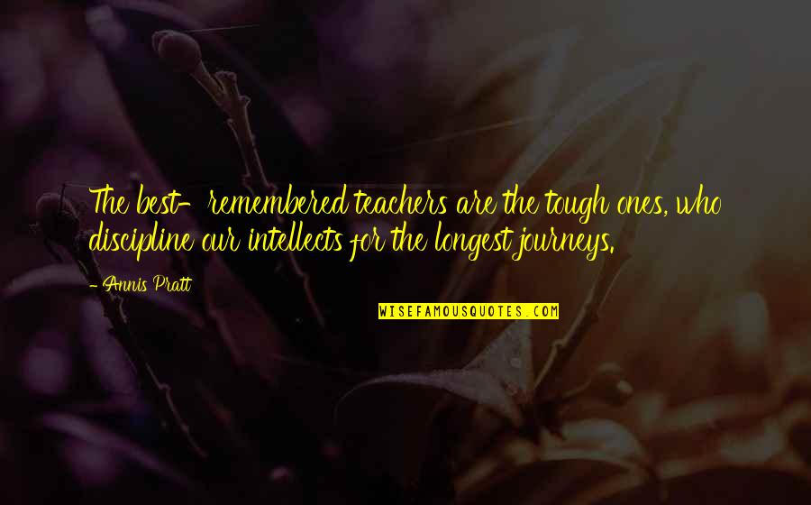 Chotecka Feet Quotes By Annis Pratt: The best-remembered teachers are the tough ones, who