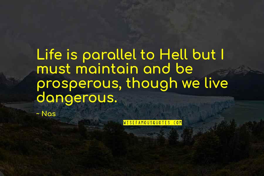 Chotecka Feet Quotes By Nas: Life is parallel to Hell but I must
