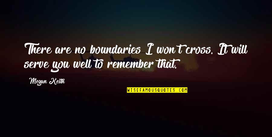 Chotelal Ka Quotes By Megan Keith: There are no boundaries I won't cross. It