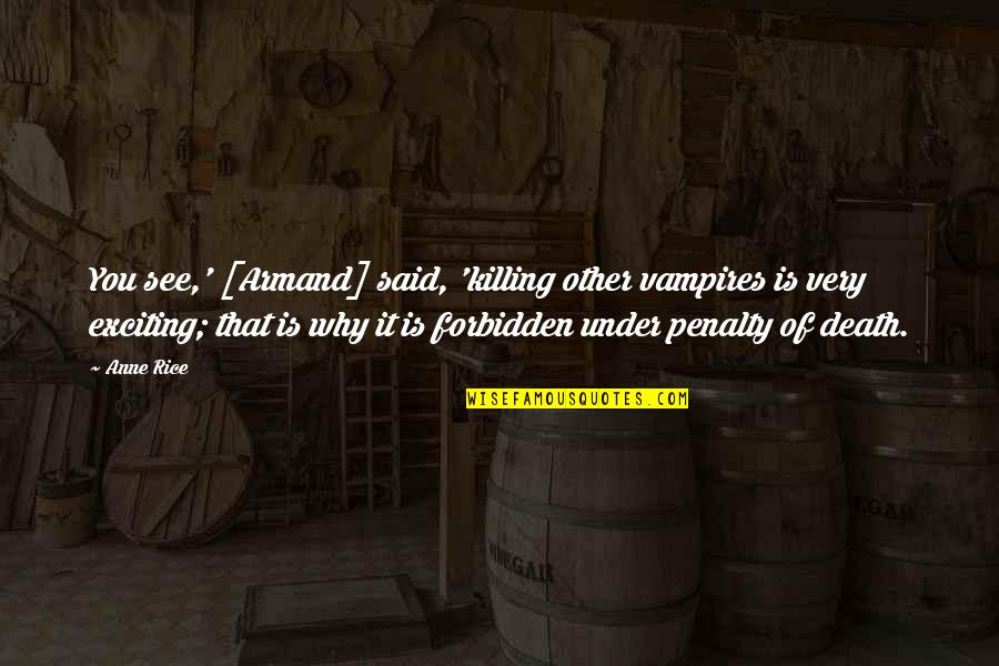 Chotiwat Quotes By Anne Rice: You see,' [Armand] said, 'killing other vampires is