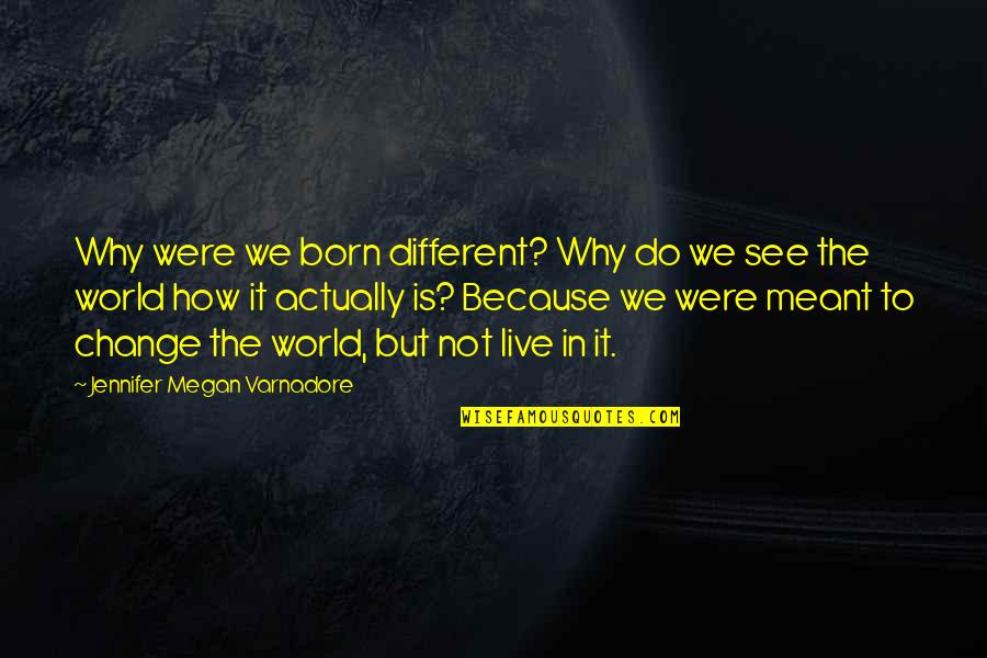 Chotroivietnam Quotes By Jennifer Megan Varnadore: Why were we born different? Why do we