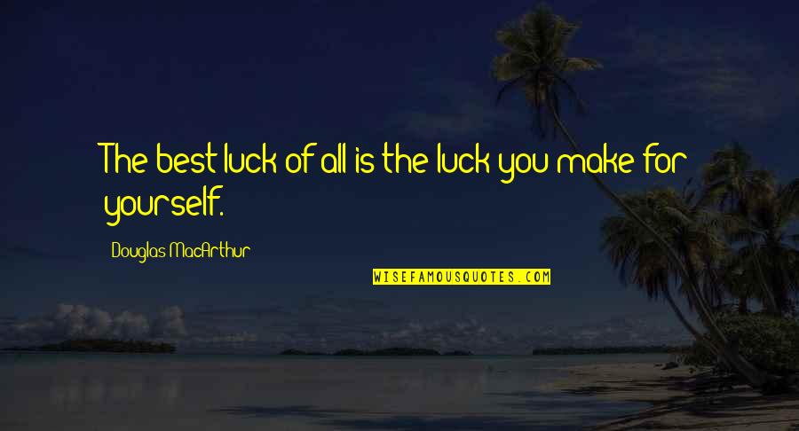 Chotta Quotes By Douglas MacArthur: The best luck of all is the luck