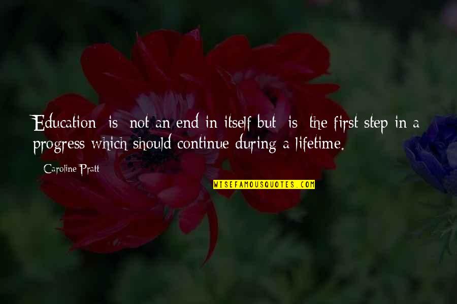 Chotudada Quotes By Caroline Pratt: Education [is] not an end in itself but