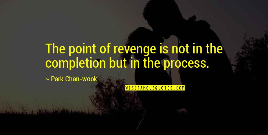 Chotudada Quotes By Park Chan-wook: The point of revenge is not in the