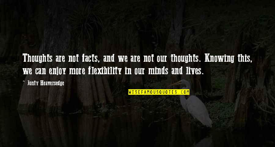 Chouard Et La Quotes By Jonty Heaversedge: Thoughts are not facts, and we are not Chouard Et La Quotes By Jonty Heaversedge: Thoughts are not facts, and we are not