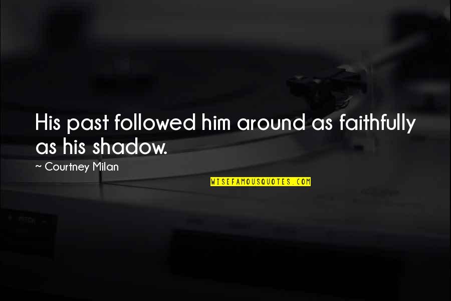 Chouchane Youtube Quotes By Courtney Milan: His past followed him around as faithfully as Chouchane Youtube Quotes By Courtney Milan: His past followed him around as faithfully as