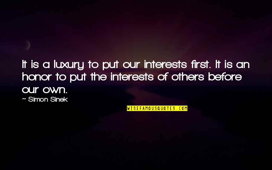 Chouchkov Brothers Quotes By Simon Sinek: It is a luxury to put our interests Chouchkov Brothers Quotes By Simon Sinek: It is a luxury to put our interests