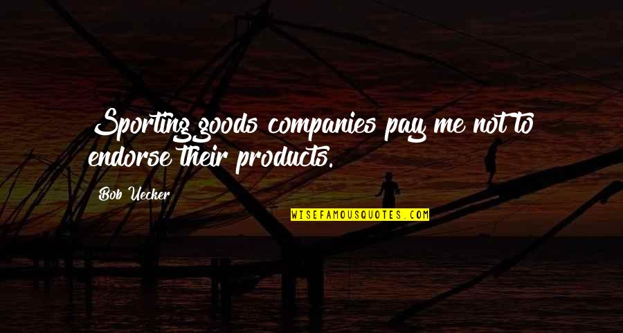 Chouchou Boruto Quotes By Bob Uecker: Sporting goods companies pay me not to endorse